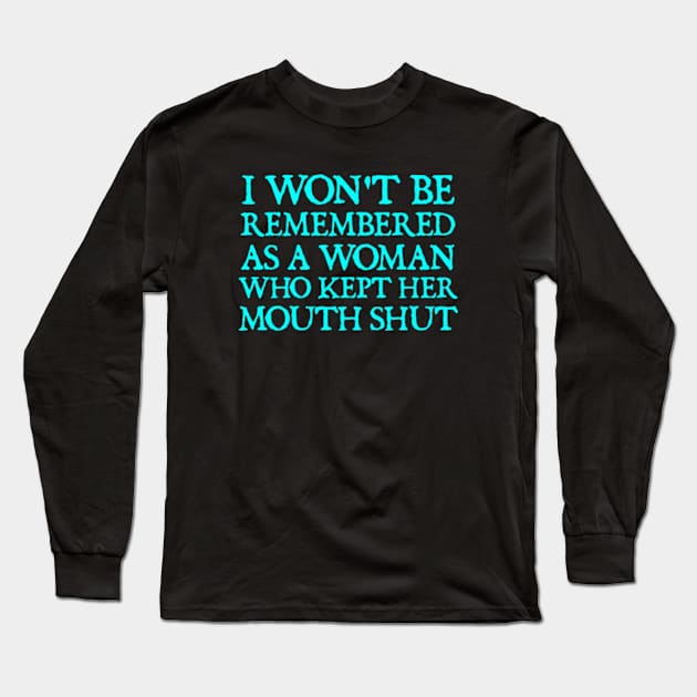 i won't be remembered as a woman who kept her mouth shut Long Sleeve T-Shirt by  hal mafhoum?